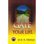 The Gate of Your Life by Dr. D. K. Olukoya
