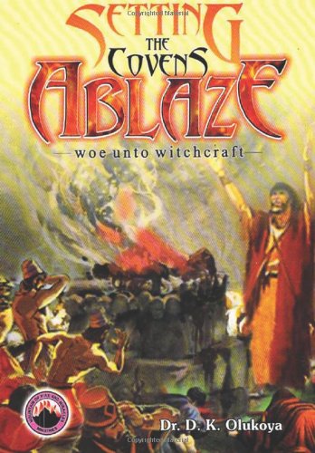 Setting the Covens Ablaze by Dr. D. K. Olukoya