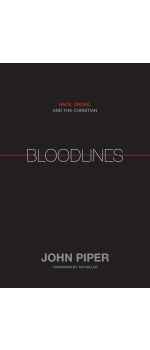 Bloodlines: Race, Cross, and the Christian by John Piper