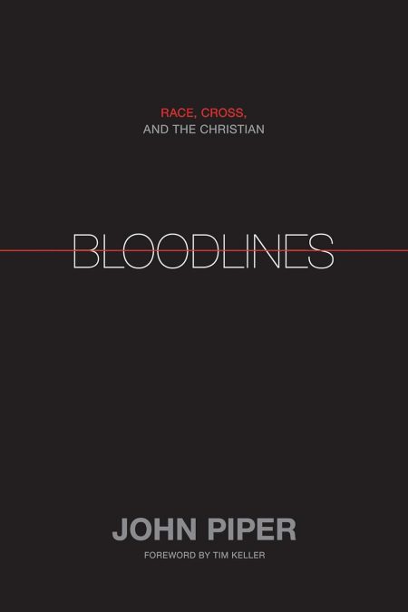 Bloodlines: Race, Cross, and the Christian by John Piper