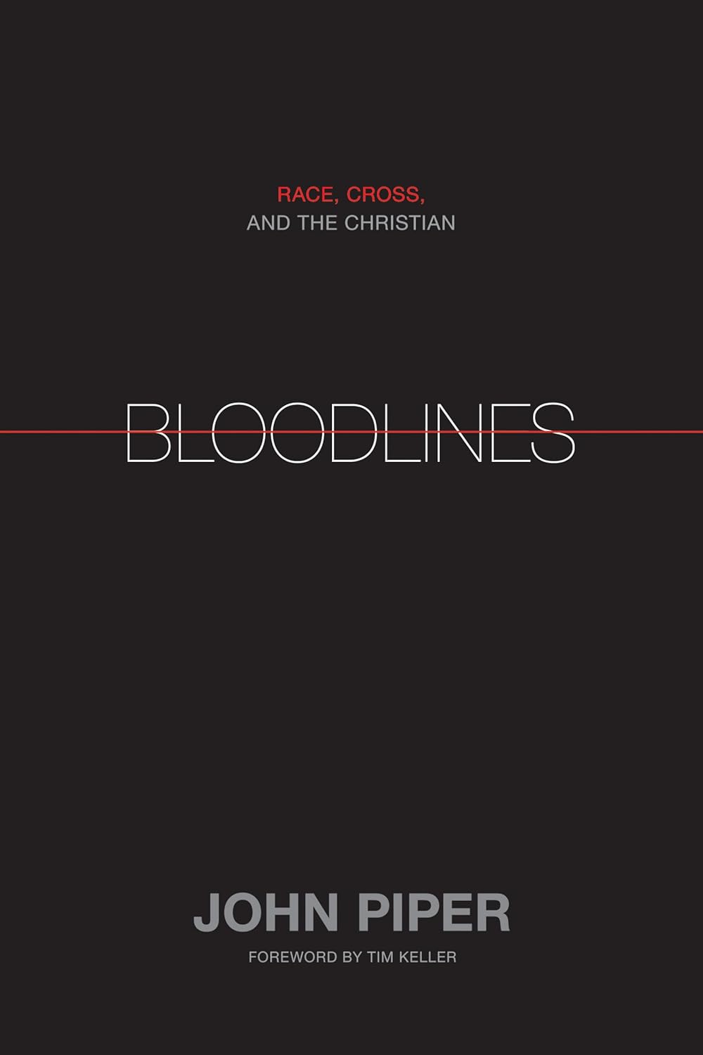 Bloodlines: Race, Cross, and the Christian by John Piper