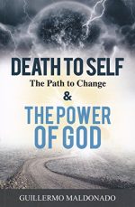 Death To Self, The Path to Change & The Power of God by Guillermo Maldonado
