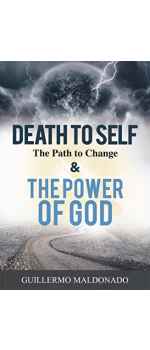 Death To Self, The Path to Change & The Power of God by Guillermo Maldonado