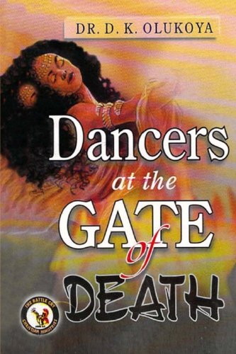 Dancers at the Gate of Death by Dr. D. K. Olukoya