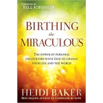 Birthing the Miraculous by Heidi Baker