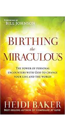 Birthing the Miraculous by Heidi Baker