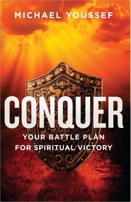 Conquer, Your Battle Plan for Spiritual Victory by Michael Youssef