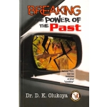 Breaking the power of the past  by Dr. D. K. Olukoya