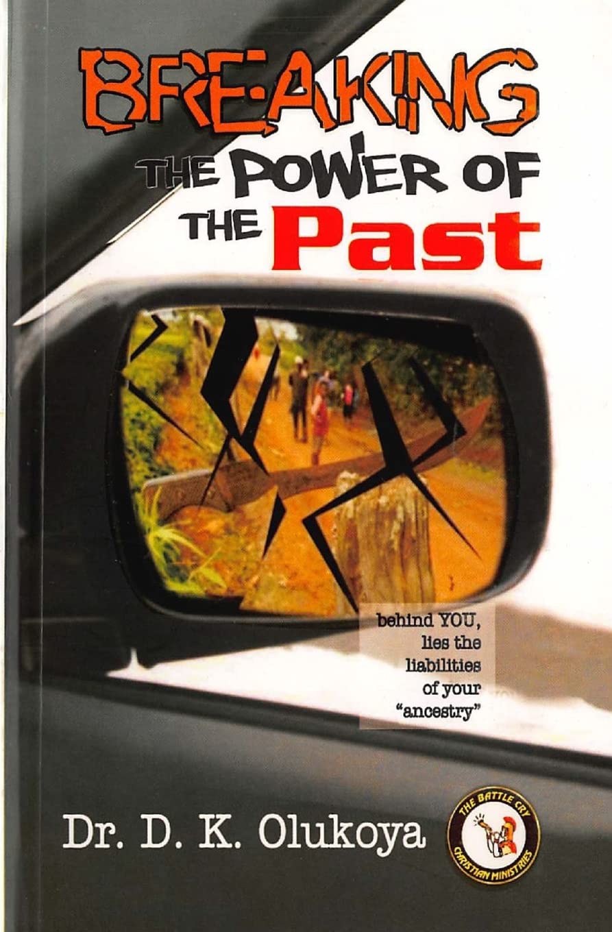 Breaking the power of the past  by Dr. D. K. Olukoya