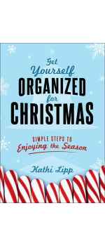 Get Yourself Organized for Christmas, Simple Steps to Enjoying the Season by Kathi Lipp