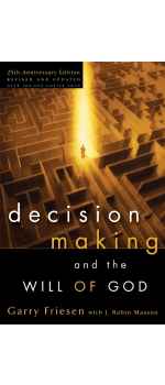 Decision Making and the Will of God, A Biblical Alternative to the Traditional View by by Garry Friesen & J. Robin Maxson