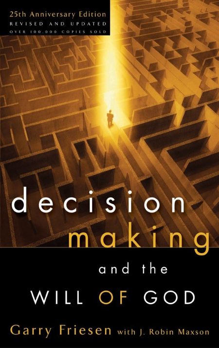 Decision Making and the Will of God, A Biblical Alternative to the Traditional View by by Garry Friesen & J. Robin Maxson