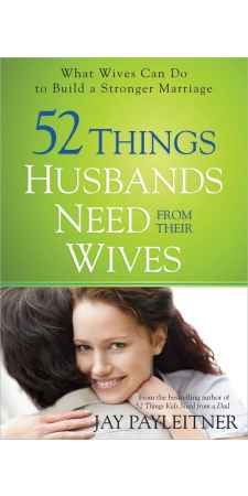 52 Things Husbands Need from Their Wives by Jay Payleitner