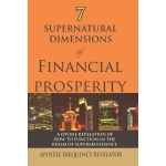 7 Supernatural Dimensions of Financial Prosperity by Apostle Frequency Revelator