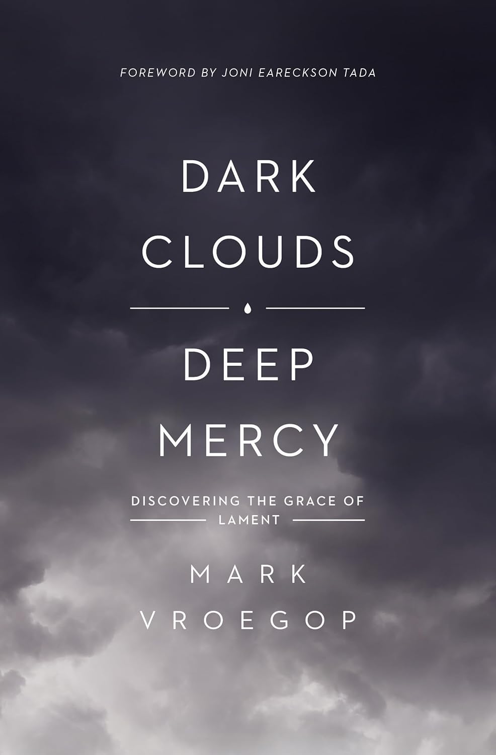 Dark Clouds, Deep Mercy, Discovering the Grace of Lament by Mark Vroegop