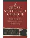 A Cross-Shattered Church Reclaiming the Theological Heart of Preaching  by Stanley Hauerwas