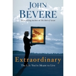 Extraordinary, The Life You're Meant to Live by John Bevere