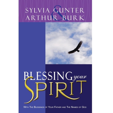 Blessing Your Spirit, With the Blessings of Your Father and the Names of God by Arthur Burk