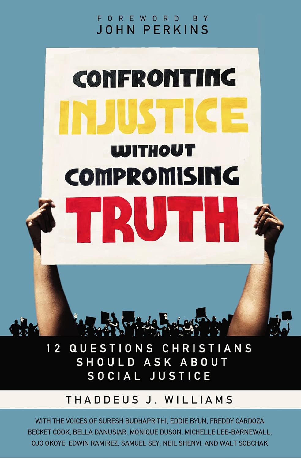 Confronting Injustice without Compromising Truth, 12 Questions Christians Should Ask About Social Justice by Thaddeus J. Williams