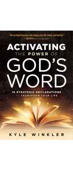 Activating the Power of God's Word, 16 Strategic Declarations to Transform Your Life by Kyle Winkler