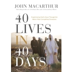 40 Lives in 40 Days Experiencing Gods Grace Through the Bibles Most Compelling Characters  by John F. MacArthur