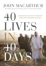 40 Lives in 40 Days Experiencing Gods Grace Through the Bibles Most Compelling Characters  by John F. MacArthur