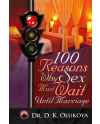 100 Reasons Why Sex Must Wait Until Marriage by D. K. Olukoya