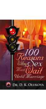 100 Reasons Why Sex Must Wait Until Marriage by D. K. Olukoya