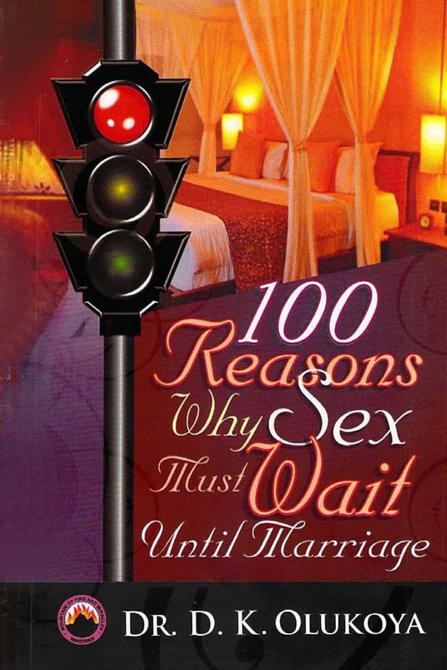 100 Reasons Why Sex Must Wait Until Marriage by D. K. Olukoya