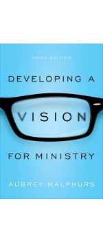 Developing a Vision for Ministry by Aubrey Malphurs