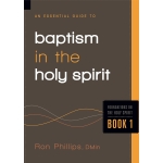 An Essential Guide to Baptism in the Holy Spirit, Foundations on the Holy Spirit Book 1 by Ron Phillips