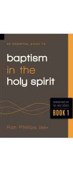 An Essential Guide to Baptism in the Holy Spirit, Foundations on the Holy Spirit Book 1 by Ron Phillips