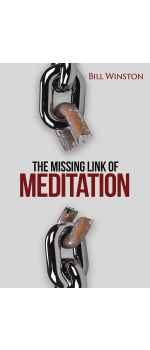 The Missing Link Of Meditation by Bill Winston
