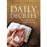 Daily Decrees for Family Blessing and Breakthrough, Defeat the Assignments of Hell Against Your Family and Create Heavenly Atmospheres in Your Home by Brenda Kunneman