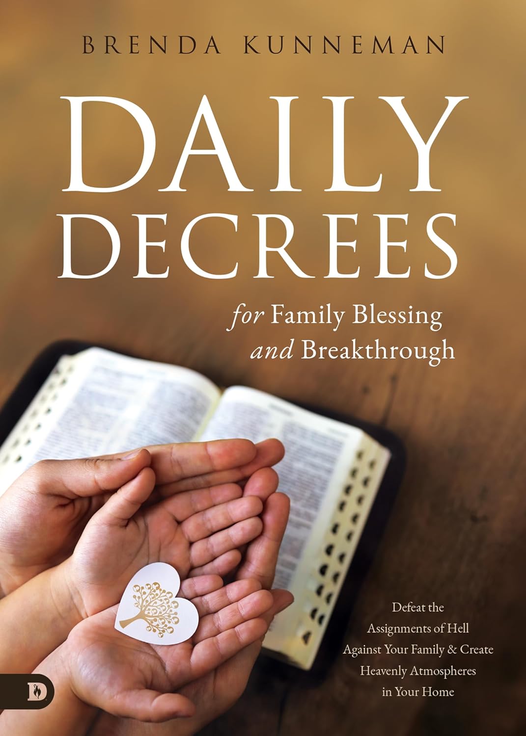 Daily Decrees for Family Blessing and Breakthrough, Defeat the Assignments of Hell Against Your Family and Create Heavenly Atmospheres in Your Home by Brenda Kunneman
