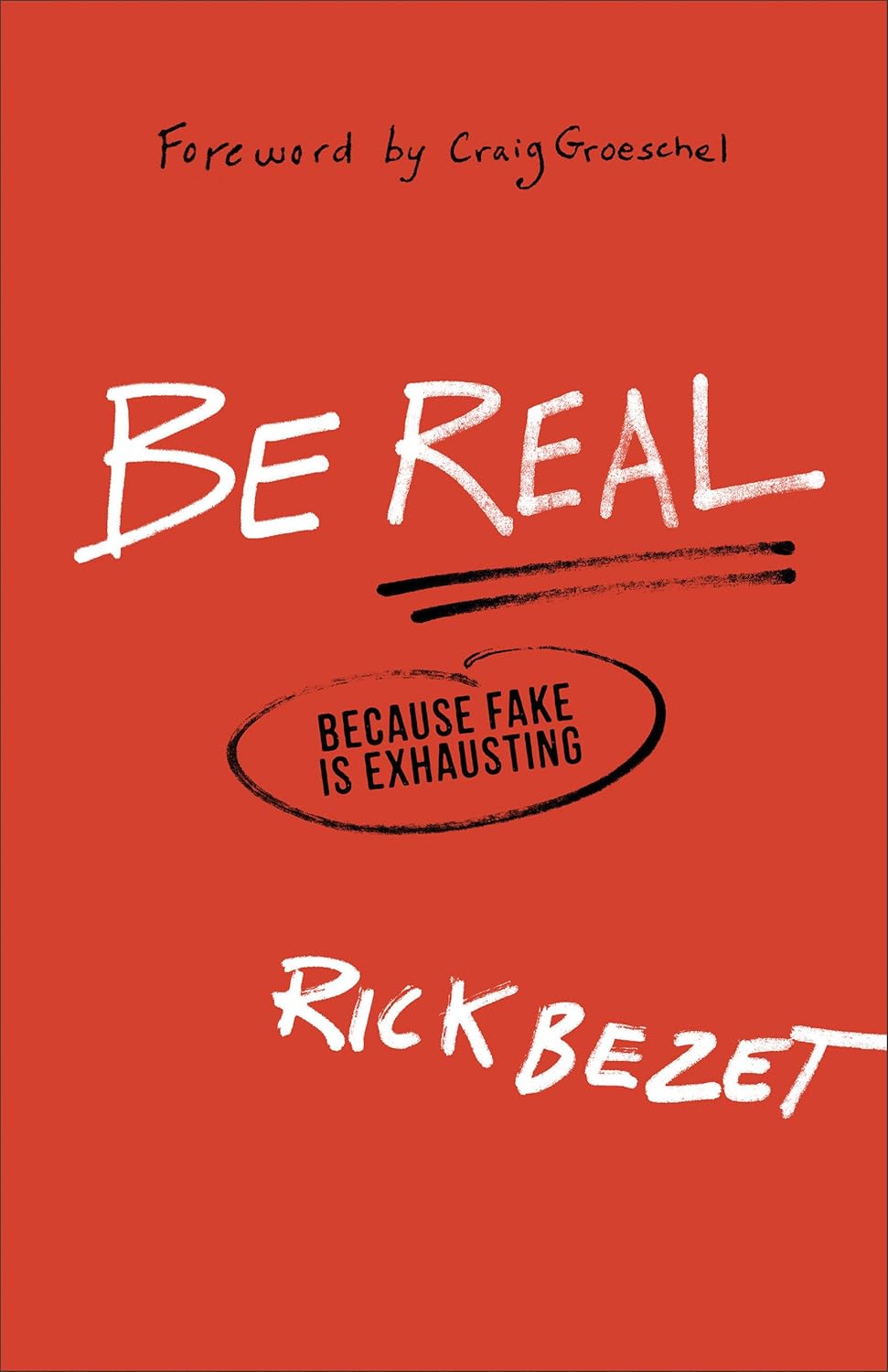 Be Real, Because Fake Is Exhausting by Rick Bezet