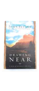 Drawing Near, A Life of Intimacy with God by John Bevere