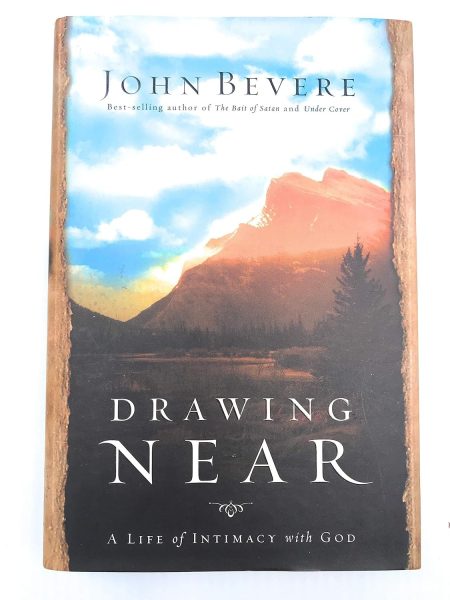 Drawing Near, A Life of Intimacy with God by John Bevere