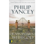 Disappointment With God, Three Questions No One Asks Aloud by Philip Yancey