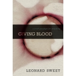 Giving Blood, A Fresh Paradigm for Preaching by Leonard Sweet