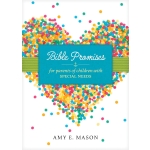 Bible Promises for Parents of Children with Special Needs by Amy E. Mason
