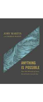 Anything Is Possible, How Nine Miracles of Jesus Reveal Gods Love for You by Joby Martin & Charles Martin