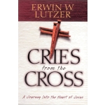 Cries From the Cross by Erwin W. Lutzer