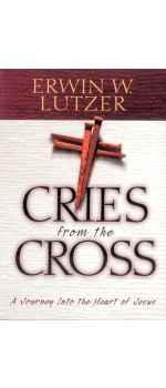 Cries From the Cross by Erwin W. Lutzer