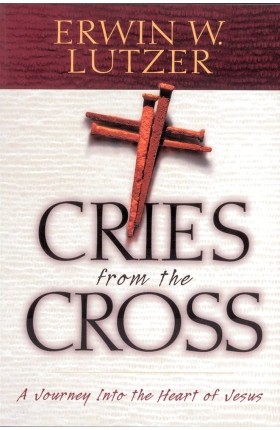 Cries From the Cross by Erwin W. Lutzer