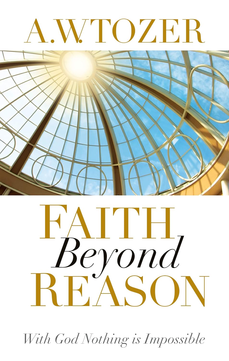81ORYpaa3JL._SL1500_ Faith Beyond Reason, With God Nothing is Impossible by A. W. Tozer - Image 1