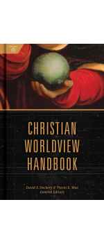 Christian Worldview Handbook by David S. Dockery & Trevin Wax
