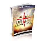 LIFE BEFORE THE CROSS AND LIFE AFTER THE CROSS, The Cross Has Changed Everything by Abel Damina