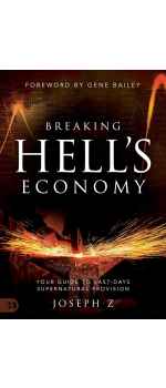 Breaking Hell's Economy: Your Guide to Last-Days Supernatural Provision by Joseph Z