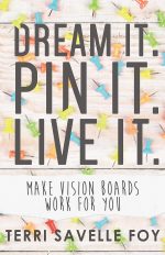 Dream It. Pin It. Live It: Make Vision Boards Work for You by Terri Savelle Foy